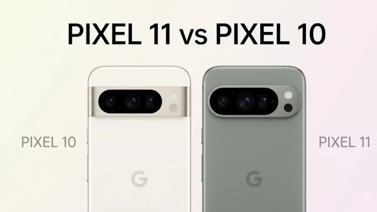 Google Pixel 11 vs Pixel 10: Biggest Changes, Upgrades and What Actually Changed