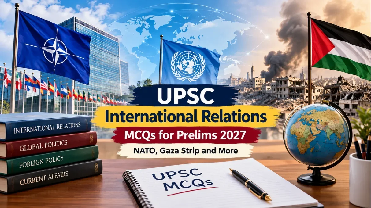 UPSC International Relations MCQs for Prelims 2027: NATO, Gaza Strip and More