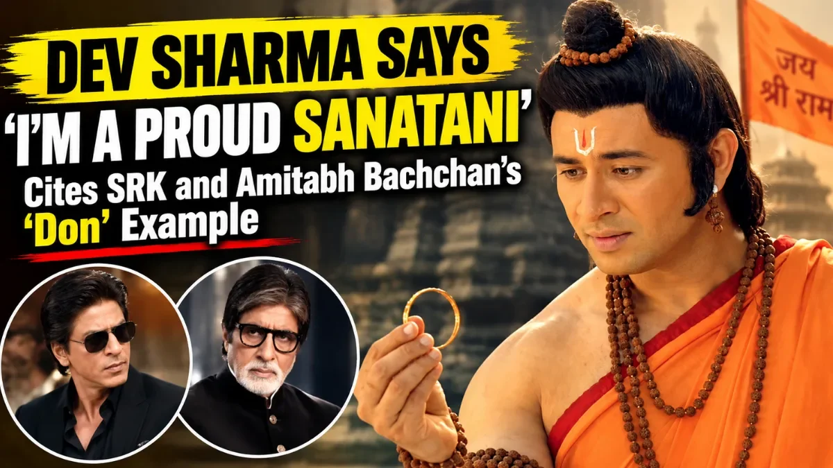 Dev Sharma Says ‘I’m a Proud Sanatani’, Cites SRK and Amitabh Bachchan’s ‘Don’ Example